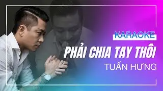 [KARAOKE] - PHẢI CHIA TAY THÔI - Tuấn Hưng