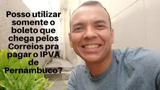IPVA: quando posso utilizar o boleto enviado pelos Correios para pagar o IPVA de Pernambuco?