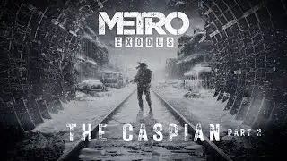 Metro: Exodus Walkthrough - Part 10 - The Caspian part 2- No Commentary - Ranger Hardcore Difficulty