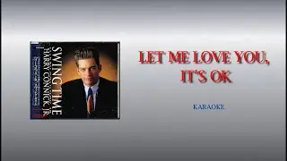 Let Me Love You, It's OK - Karaoke - Harry Connick Jr