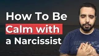 How To Be Calm With a Narcissist | Step by Step