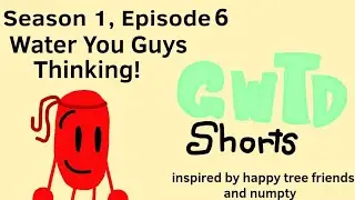 GWTD Shorts:Water You Guys Thinking!