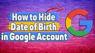 How to Hide Date of Birth in Google Account?