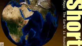 Maya: The Earth is Round