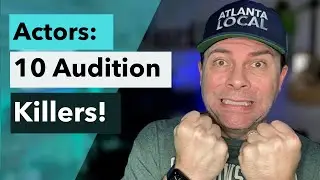 Actors: 10 Audition Killers (and how to avoid them!)