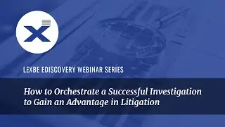 How to Orchestrate a Successful Investigation to Gain an Advantage in Litigation
