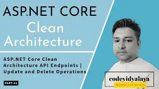 ASP.NET Core Clean Architecture API Endpoints | Update and Delete Operations Demystified | Part-23