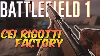 Battlefield 1 ► CEI RIGOTTI FACTORY REVIEW