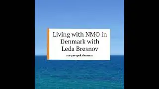 #082: Living with neuromyelitis optica (NMO) in Denmark with Leda Bresnov