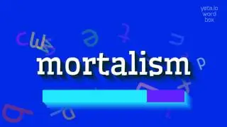 MORTALISM - HOW TO PRONOUNCE IT? 