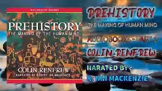 Prehistory - The Making of Human Mind - Part 2 [Audiobooks]