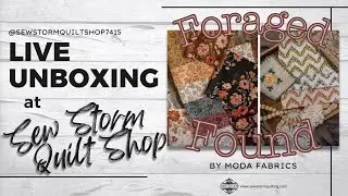 Living Unboxing of New Moda Fabric at Sew Storm Quilt Shop - Foraged Found - 9.3.2025
