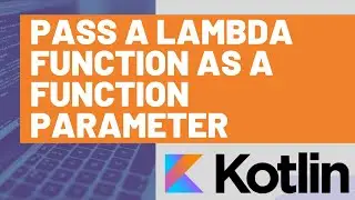 How to use a Lambda Function as a Function Parameter in Kotlin