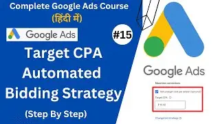 Target CPA Bidding Strategy | Google Ads Automated Bidding Strategies | Google Ads Course Hindi