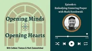 CO Podcast 1-6: Embodying Centering Prayer, with Mark Kutolowski