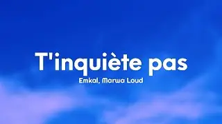 Emkal - T'inquiète pas (Paroles/Lyrics) Ft. Marwa Loud