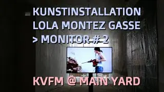 Kunstverein Familie Montez @ Main Yard - Installation Lola Montez Gasse | Monitor # 2