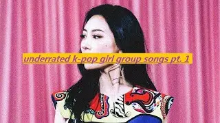 underrated k-pop girl group songs pt.1 (in my opinion)