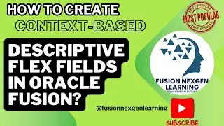 How to create context based descriptive flex fields in oracle fusion?