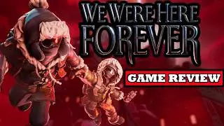 We Were Here Forever Review