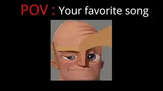 Mr Incredible Becoming Eyebrow POV : Your favorite song