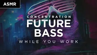 Future Bass Music Neon Vibes (1 Hour) - Concentration ASMR music while you work