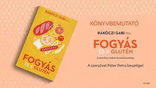 Rákóczi Gabi MSc.: Fogyás és a glutén – A személyre szabott étrend jelentősége - Könyvbemutató