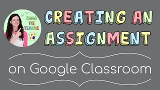 How to create assignments in Google Classroom