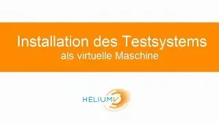 Installation des HELIUM V Testsystems als virtuelle Maschine