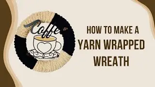 HOW TO MAKE A YARN WRAPPED WREATH I CRAFT WITH ME I  DIY EASY PROJECT I MADE WITH FRESH COFFEE BEANS