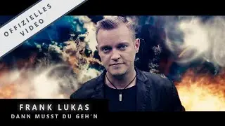 FRANK LUKAS - DANN MUSST DU GEH'N (OFFIZIELLES VIDEO)