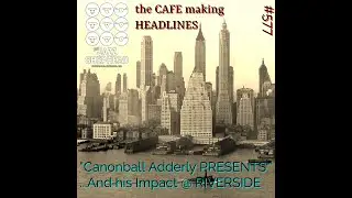 #577/ CAfe Making Headlines State Wide!! Cannonball Adderly Presents artists at Riverside