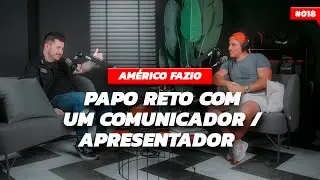 Papo Reto com o Comunicador / Apresentador Americo Fazio - Podcast 