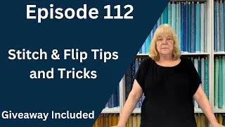 Stitch & Flip Tips and Tricks | Episode 112
