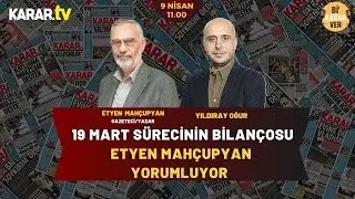 19 Mart Sürecinin Bilançosu: Etyen Mahçupyan Yorumluyor | Bi' Karar Ver