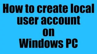 How to create multiple local user accounts on windows