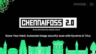 Know Your Hard:Automate image security scan with Kyverno & Trivy |Sonali Shrivastava|ChennaiFOSS 2.0