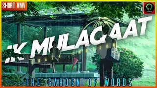 The garden of words | Ik Mulaqaat || Crazy Cartoon [SHORT AMV]