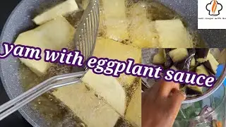 Eggplant sauce  with yam delicious recipe