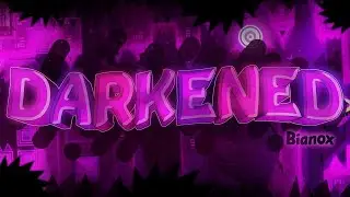 Darkened 100% (Extreme Demon) By Bianox & More I Geometry Dash