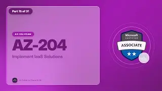 AZ-204 Exam EP 15: Implement IaaS Solutions