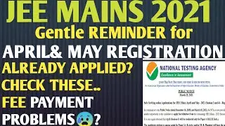 JEE MAINS 2021 GENTLE REMINDER for APRIL & MAY REGISTERED CANDIDATES CHECK POINTS PAYMENTS PROBLEMS?
