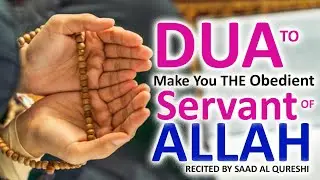 SPECIAL DUA TO MAKE YOU OBEDIENT SERVANT OF ALLAH