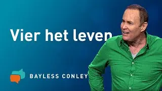 Vier tips voor een vervuld leven (2) – Bayless Conley