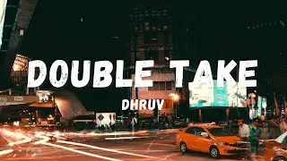 Dhruv - Double Take (Lyrics) | Lyric Zone