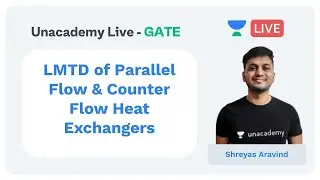 LMTD of Parallel Flow & Counter Flow Heat Exchangers | Unacademy Live - GATE | ME | Shreyas Aravind