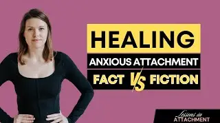 The TRUTH About HEALING Anxious Attachment