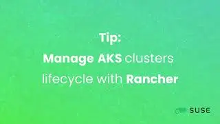 Azure tips: Manage AKS Cluster lifecycle with Rancher