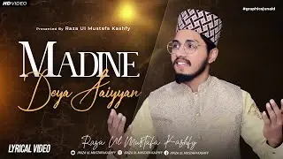 Madine Deya Saiyyan || Lyrical Video || Raza Ul Mustafa Kashfy || New Naat 2024