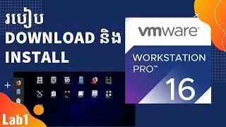 [Lab1] របៀប download និង install VMware Workstation 16 និងប្រព័ន្ធប្រតិបត្តិការ CentOS 8